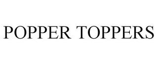 POPPER TOPPERS trademark