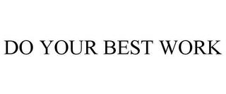 DO YOUR BEST WORK trademark