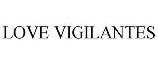 LOVE VIGILANTES trademark