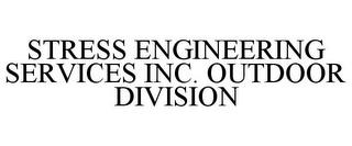 STRESS ENGINEERING SERVICES INC. OUTDOOR DIVISION trademark