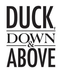 DUCK, DOWN & ABOVE trademark