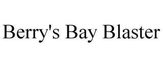 BERRY'S BAY BLASTER trademark