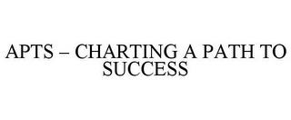 APTS - CHARTING A PATH TO SUCCESS trademark