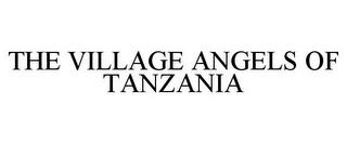 THE VILLAGE ANGELS OF TANZANIA trademark