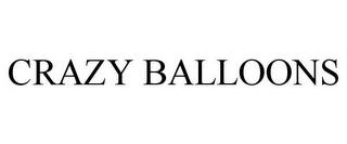 CRAZY BALLOONS trademark