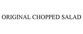 ORIGINAL CHOPPED SALAD trademark