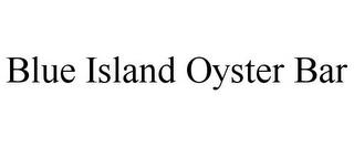 BLUE ISLAND OYSTER BAR trademark