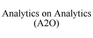 ANALYTICS ON ANALYTICS (A2O) trademark