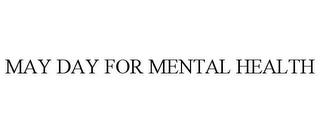 MAY DAY FOR MENTAL HEALTH trademark