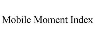 MOBILE MOMENT INDEX trademark