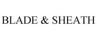 BLADE & SHEATH trademark