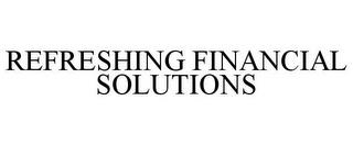 REFRESHING FINANCIAL SOLUTIONS trademark