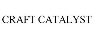 CRAFT CATALYST trademark