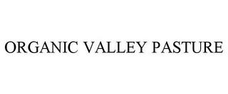 ORGANIC VALLEY PASTURE trademark