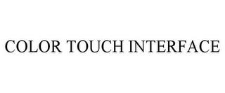 COLOR TOUCH INTERFACE trademark