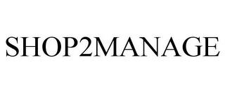 SHOP2MANAGE trademark