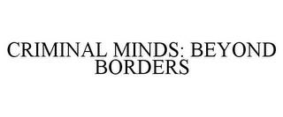 CRIMINAL MINDS: BEYOND BORDERS trademark