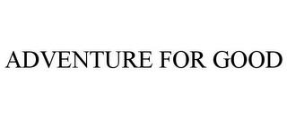 ADVENTURE FOR GOOD trademark