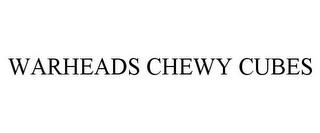 WARHEADS CHEWY CUBES trademark