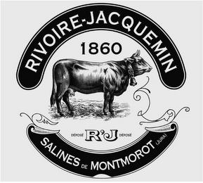 RIVOIRE-JACQUEMIN SALINES DE MONTMOROT (JURA) 1860 DÉPOSÉ R'J DÉPOSÉ trademark