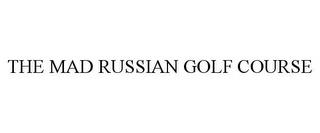 THE MAD RUSSIAN GOLF COURSE trademark