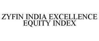 ZYFIN INDIA EXCELLENCE EQUITY INDEX trademark