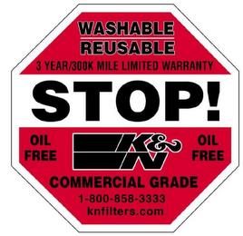 WASHABLE REUSABLE 3 YEAR/300K MILE LIMITED WARRANTY STOP! OIL FREE K&N OIL FREE COMMERCIAL GRADE 1-800-858-3333 KNFILTERS.COM trademark