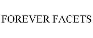 FOREVER FACETS trademark