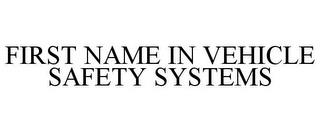 FIRST NAME IN VEHICLE SAFETY SYSTEMS trademark