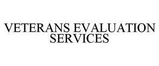 VETERANS EVALUATION SERVICES trademark