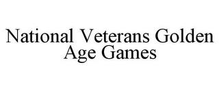 NATIONAL VETERANS GOLDEN AGE GAMES trademark