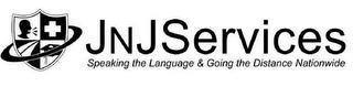 JNJ SERVICES SPEAKING THE LANGUAGE & GOING THE DISTANCE NATIONWIDE trademark