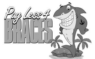 PAY LESS 4 BRACES trademark