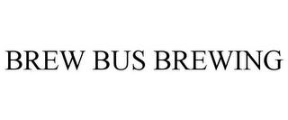 BREW BUS BREWING trademark