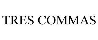 TRES COMMAS trademark