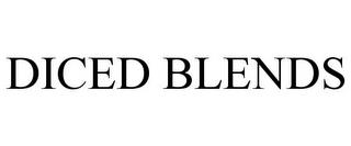 DICED BLENDS trademark