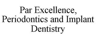 PAR EXCELLENCE, PERIODONTICS AND IMPLANT DENTISTRY trademark