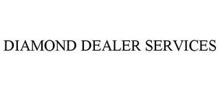 DIAMOND DEALER SERVICES trademark