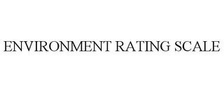 ENVIRONMENT RATING SCALE trademark