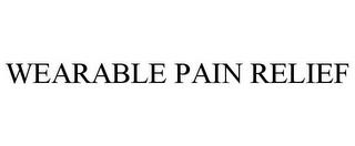 WEARABLE PAIN RELIEF trademark