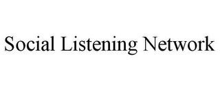 SOCIAL LISTENING NETWORK trademark