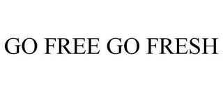 GO FREE GO FRESH trademark