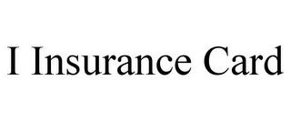 I INSURANCE CARD trademark