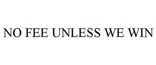 NO FEE UNLESS WE WIN trademark