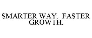 SMARTER WAY. FASTER GROWTH. trademark