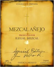 COLECCION PRIVADA 100% AGAVE MEZCAL AÑEJO PRODUCED FOR ILEGAL MEZCAL SPECIAL EDITION PABLO R. OAXACA MEXICO 40% ALC. VOL 750 ML CONTNET trademark