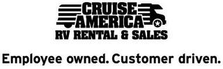 CRUISE AMERICA RV RENTAL & SALES EMPLOYEE OWNED. CUSTOMER DRIVEN trademark