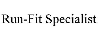 RUN-FIT SPECIALIST trademark