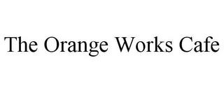 THE ORANGE WORKS CAFE trademark