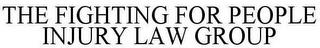 THE FIGHTING FOR PEOPLE INJURY LAW GROUP trademark